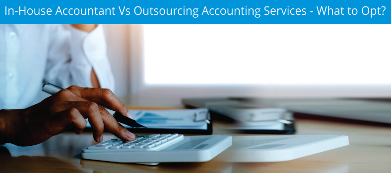 In-House Accountant Vs Outsourcing Accounting Services